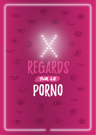 X regards sur le porno - pour aborder la pornographie sous un autre regard